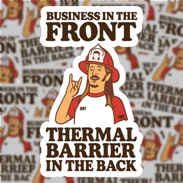 Business in the Front, Thermal Barrier in the Back Sticker