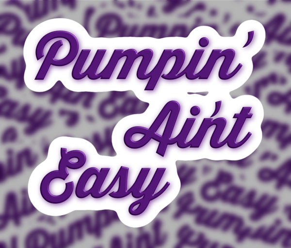 Pumpin Ain't Easy Sticker