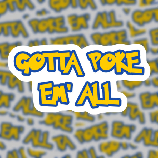 Gotta Poke Em All Sticker