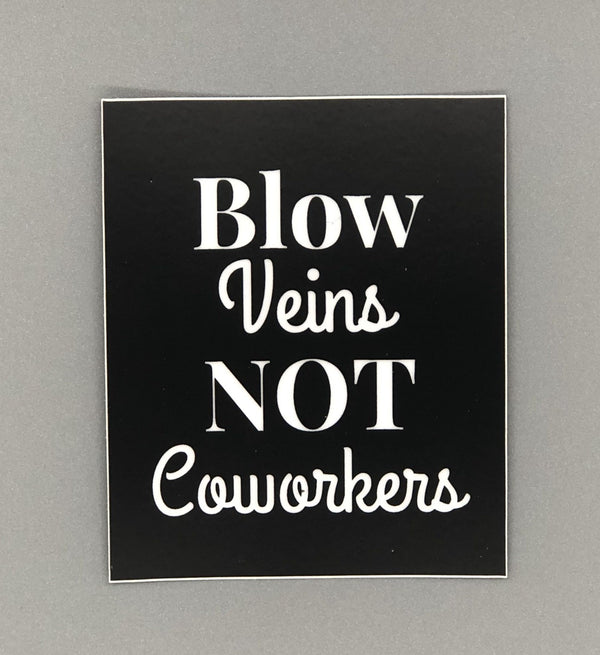 Blow Veins Not Coworkers Sticker