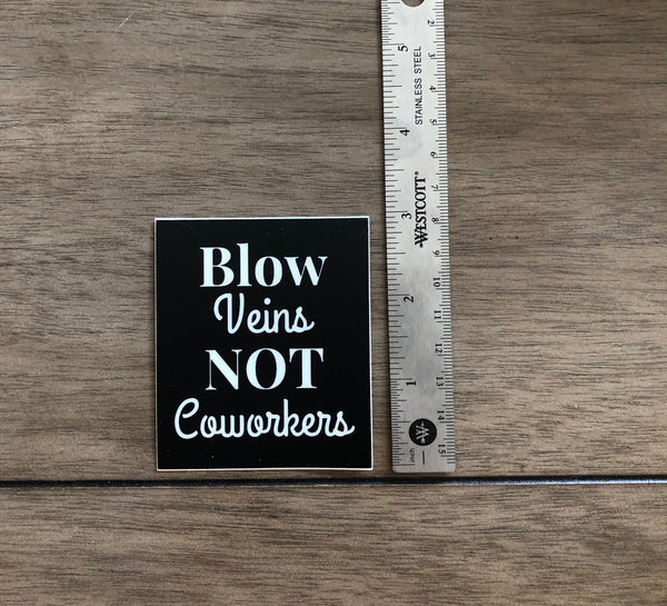 Blow Veins Not Coworkers Sticker
