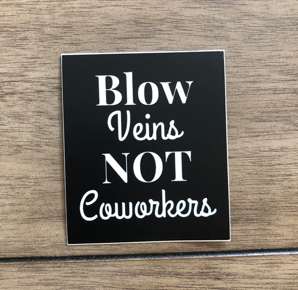 Blow Veins Not Coworkers Sticker