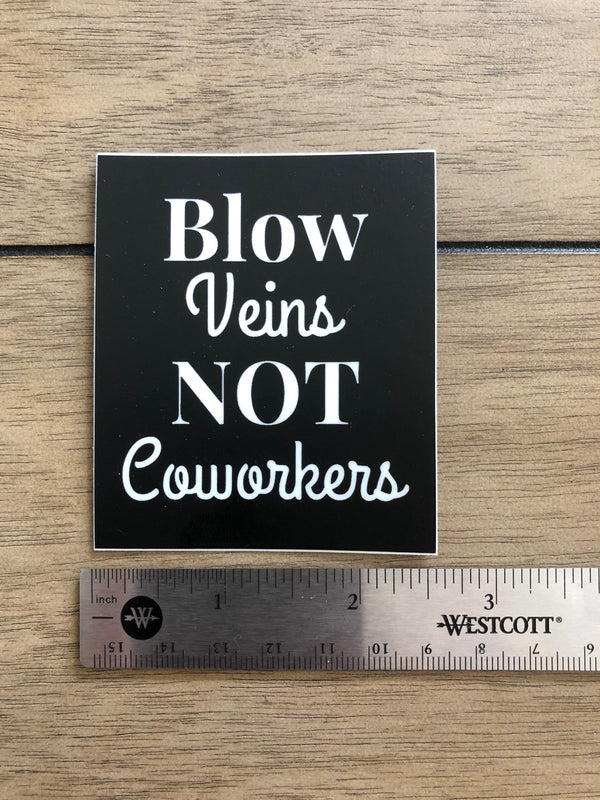 Blow Veins Not Coworkers Sticker