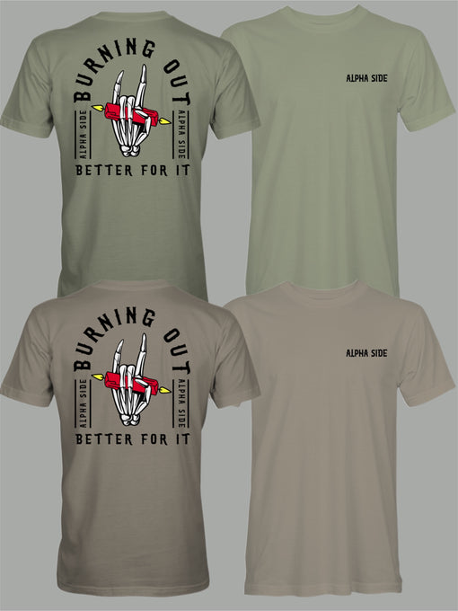 Burning Out but Better For It - Alpha Side Apparel