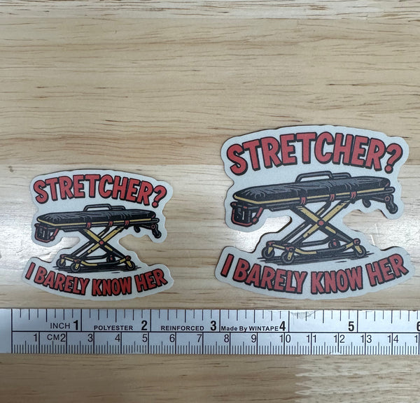 Stretcher? I Barely Know Her! Sticker