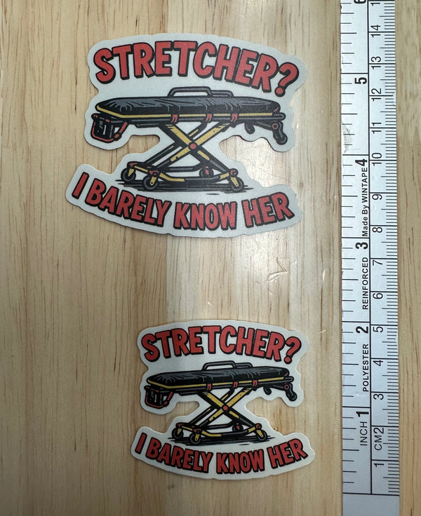 Stretcher? I Barely Know Her! Sticker