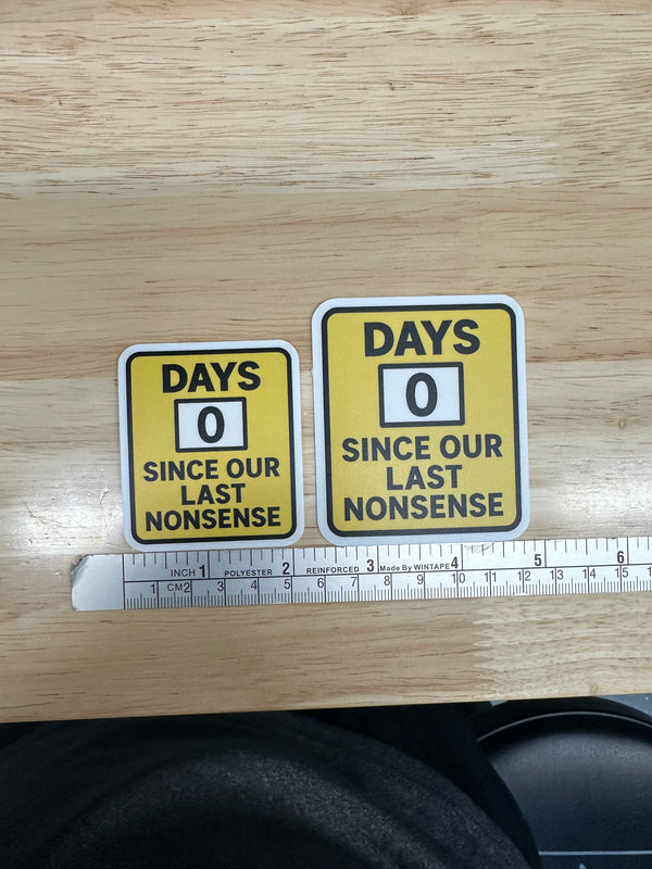 0 Days Since Our Last Nonsense Sticker