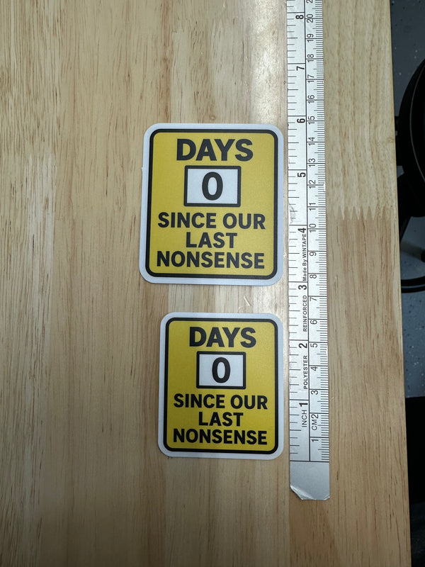 0 Days Since Our Last Nonsense Sticker