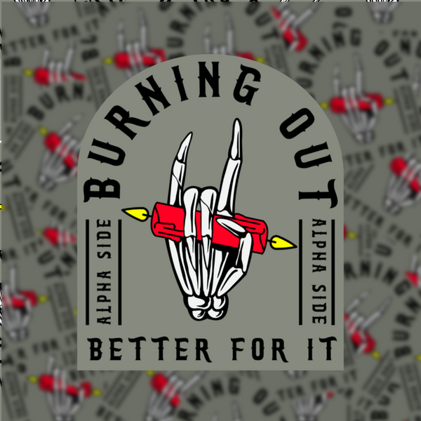 Burning Out but Better For It Sticker